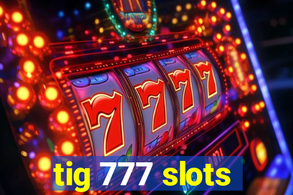 tig 777 slots